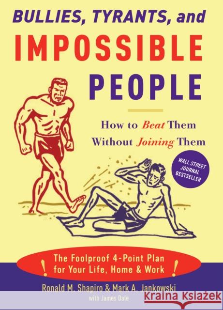 Bullies, Tyrants, and Impossible People: How to Beat Them Without Joining Them Shapiro, Ronald M. 9781400050123 Three Rivers Press (CA)
