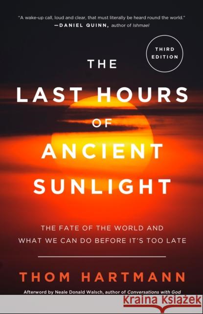 The Last Hours of Ancient Sunlight: Revised and Updated Third Edition: The Fate of the World and What We Can Do Before It's Too Late Hartmann, Thom 9781400051571