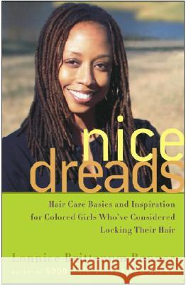 Nice Dreads: Hair Care Basics and Inspiration for Colored Girls Who've Considered Locking Their Hair Lonnice Brittenum Bonner 9781400051694 Three Rivers Press (CA)
