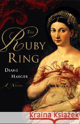 The Ruby Ring Diane Haeger 9781400051731 Three Rivers Press (CA)