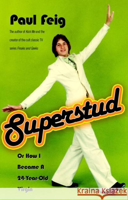 Superstud: Or How I Became a 24-Year-Old Virgin Feig, Paul 9781400051755