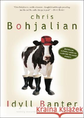 Idyll Banter: Weekly Excursions to a Very Small Town Chris A. Bohjalian 9781400052363 Three Rivers Press (CA)