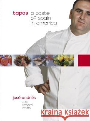 Tapas: A Taste of Spain in America Jose Andres Richard Wolffe 9781400053599 Clarkson N Potter Publishers