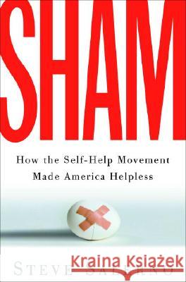 Sham: How the Self-Help Movement Made America Helpless Steve Salerno 9781400054107 Three Rivers Press (CA)