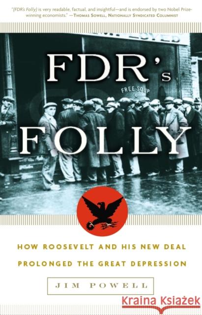 FDR's Folly: How Roosevelt and His New Deal Prolonged the Great Depression Powell, Jim 9781400054770 Three Rivers Press (CA)