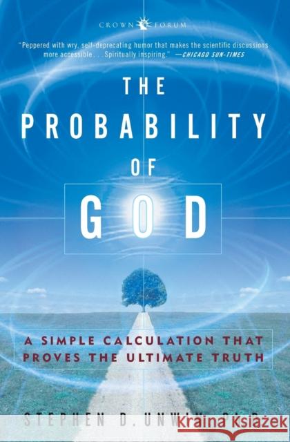 The Probability of God: A Simple Calculation That Proves the Ultimate Truth Unwin, Stephen D. 9781400054787