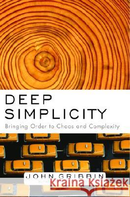 Deep Simplicity: Bringing Order to Chaos and Complexity John R. Gribbin 9781400062560 Random House