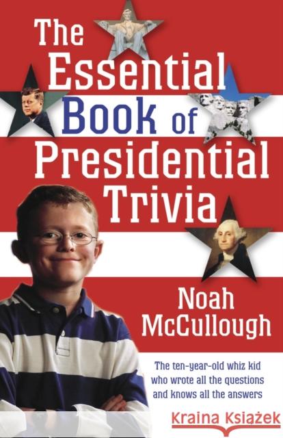 The Essential Book of Presidential Trivia Noah McCullough 9781400064823 Random House Trade