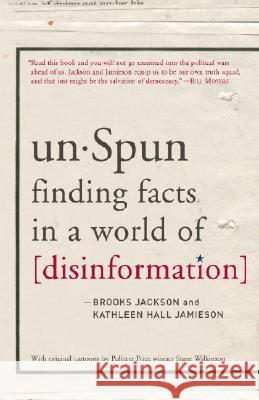 Unspun: Finding Facts in a World of Disinformation Brooks Jackson Kathleen Hall Jamieson 9781400065660