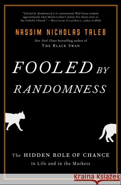 Fooled by Randomness: The Hidden Role of Chance in Life and in the Markets Nassim Nicholas Taleb 9781400067930 Random House