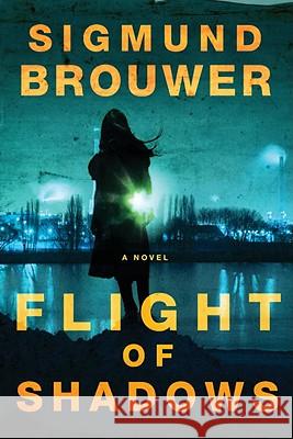 Flight of Shadows Sigmund Brouwer 9781400070336