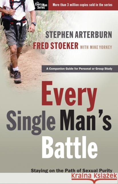 Every Single Man's Battle: Staying on the Path of Sexual Purity Stephen Arterburn Fred Stoeker 9781400071289 Waterbrook Press