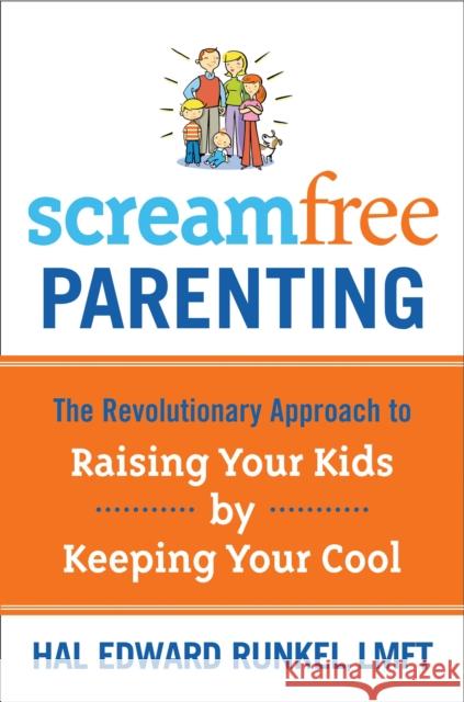 Screamfree Parenting: The Revolutionary Approach to Raising Your Kids by Keeping Your Cool Hal Edward Runkel 9781400073733 Waterbrook Press