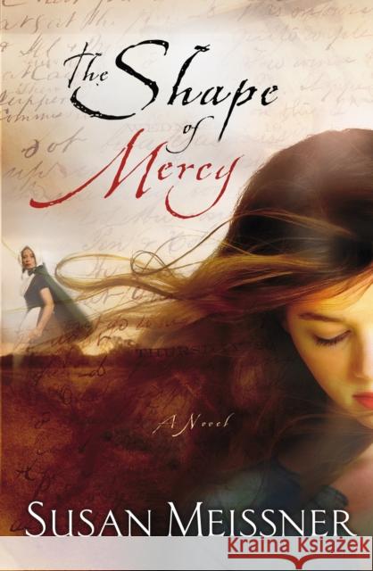 The Shape of Mercy Susan Meissner 9781400074563 Waterbrook Press