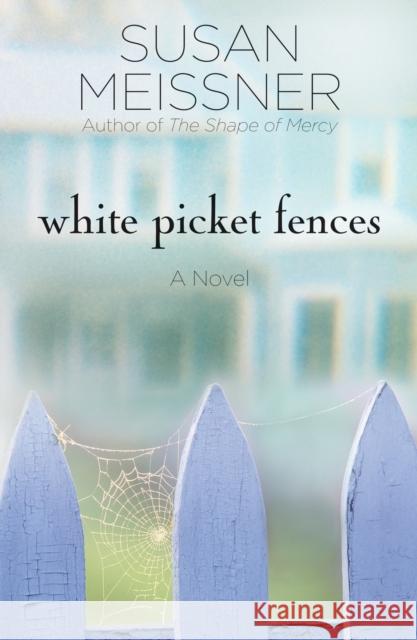 White Picket Fences Susan Meissner 9781400074570