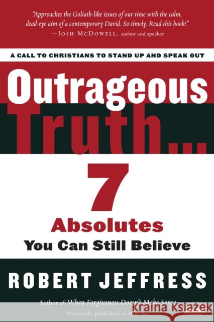 Outrageous Truth...: 7 Absolutes You Can Still Believe Robert Jeffress 9781400074945