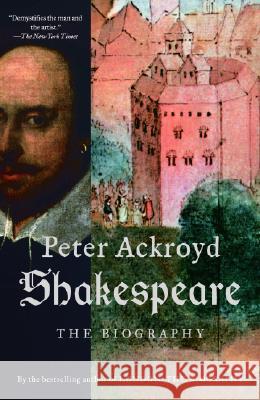 Shakespeare: The Biography Peter Ackroyd 9781400075980 Anchor Books