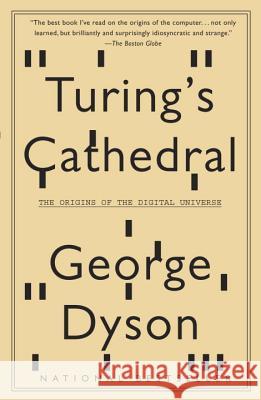 Turing's Cathedral: The Origins of the Digital Universe George Dyson 9781400075997 Vintage Books