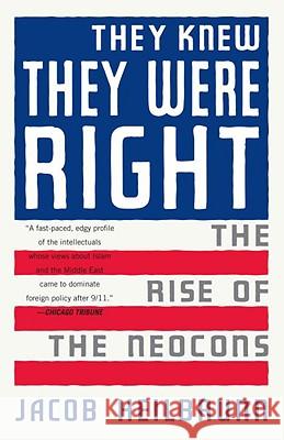 They Knew They Were Right: The Rise of the Neocons Jacob Heilbrunn 9781400076208 Anchor Books