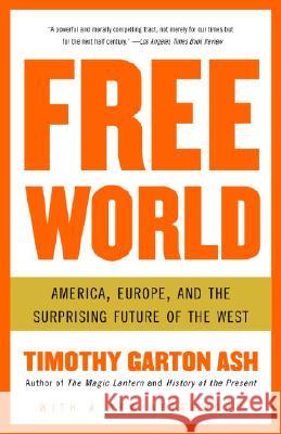 Free World: America, Europe, and the Surprising Future of the West Timothy Garto 9781400076468 Vintage Books USA