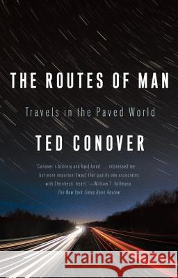 The Routes of Man: Travels in the Paved World Ted Conover 9781400077021