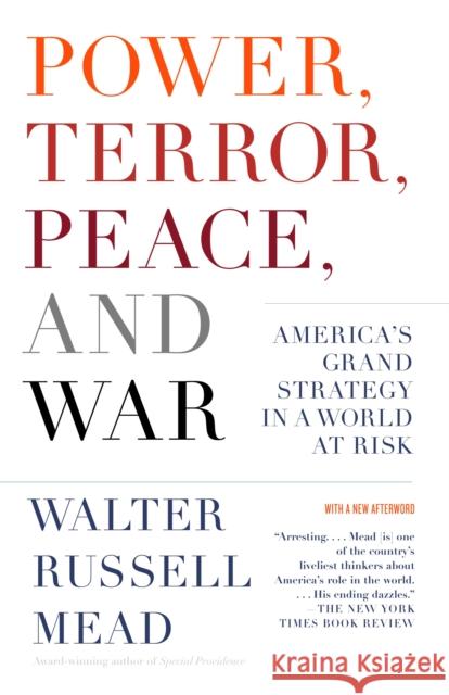 Power, Terror, Peace, and War: America's Grand Strategy in a World at Risk Walter Russell Mead 9781400077038 Vintage Books USA