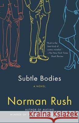 Subtle Bodies Norman Rush 9781400077137