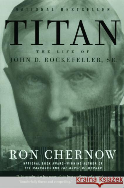 Titan: The Life of John D. Rockefeller, Sr. Chernow, Ron 9781400077304 Random House USA Inc