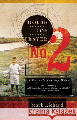 House of Prayer No. 2: A Writer's Journey Home Mark Richard 9781400077779 Anchor Books