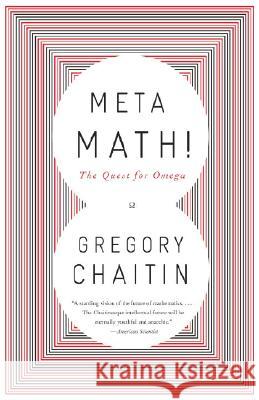 Meta Math!: The Quest for Omega Gregory Chaitin 9781400077977 Vintage Books USA