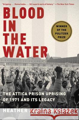 Blood in the Water: The Attica Prison Uprising of 1971 and Its Legacy Thompson, Heather Ann 9781400078240