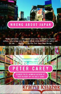 Wrong about Japan Peter Carey 9781400078363 Vintage Books USA