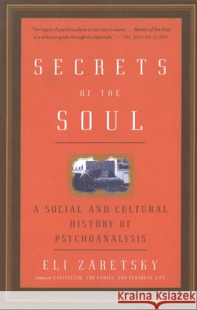 Secrets Of The Soul: A Social and Cultural History of Psychoanalysis  9781400079230 Vintage Books USA