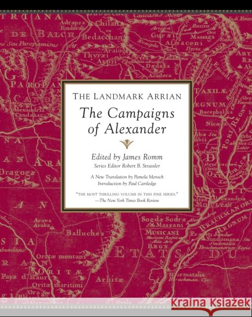 The Landmark Arrian: The Campaigns of Alexander Arrian 9781400079674 0