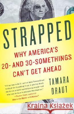 Strapped: Why America's 20- And 30-Somethings Can't Get Ahead Tamara Draut 9781400079971 Anchor Books