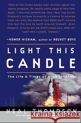 Light This Candle: The Life and Times of Alan Shepard Neal Thompson 9781400081226 Three Rivers Press (CA)