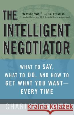The Intelligent Negotiator: What to Say, What to Do, How to Get What You Want--Every Time Charles Craver 9781400081493 Three Rivers Press (CA)