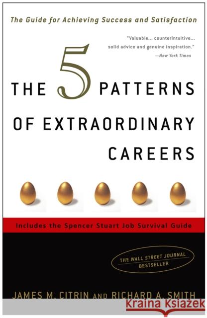 The 5 Patterns of Extraordinary Careers: The Guide for Achieving Success and Satisfaction Citrin, James M. 9781400081684 Three Rivers Press (CA)