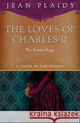 The Loves of Charles II: The Stuart Saga Jean Plaidy 9781400082483 Three Rivers Press (CA)