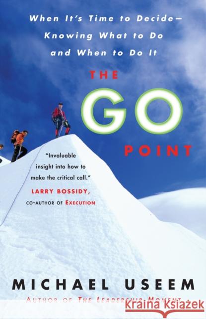 The Go Point: When It's Time to Decide--Knowing What to Do and When to Do It Michael Useem 9781400082995 Three Rivers Press (CA)
