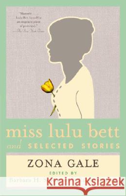 Miss Lulu Bett and Selected Stories Zona Gale Barbara H. Solomon Eileen Panetta 9781400095384 Anchor Books