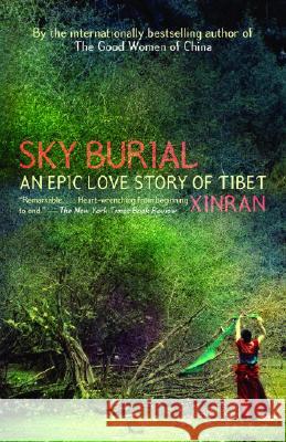 Sky Burial: An Epic Love Story of Tibet Xinran                                   Julia Lovell Esther Tyldesley 9781400095643