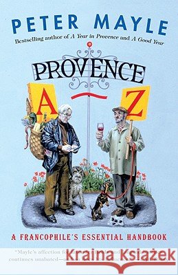 Provence A-Z: A Francophile's Essential Handbook Peter Mayle 9781400095698 Vintage Books USA