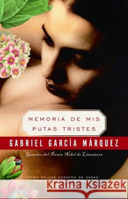 Memoria de MIS Putas Tristes / Memories of My Melancholy Whores García Márquez, Gabriel 9781400095803