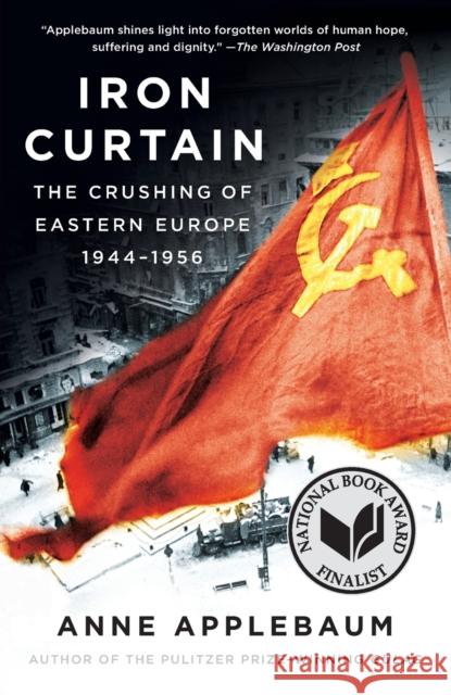 Iron Curtain: The Crushing of Eastern Europe, 1944-1956 Anne Applebaum 9781400095933