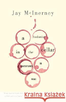 A Hedonist in the Cellar: Adventures in Wine Jay McInerney 9781400096374