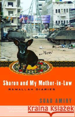 Sharon and My Mother-In-Law: Ramallah Diaries Suad Amiry 9781400096497 Anchor Books