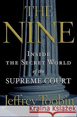 The Nine: Inside the Secret World of the Supreme Court Jeffrey Toobin 9781400096794 Anchor Books