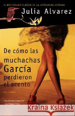 de Cómo Las Muchachas García Perdieron El Acento / How the Garcia Girls Lost the IR Accents Alvarez, Julia 9781400096947 Vintage Books USA