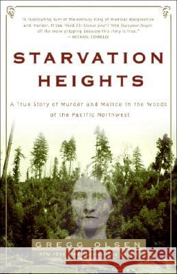 Starvation Heights: A True Story of Murder and Malice in the Woods of the Pacific Northwest Gregg Olsen 9781400097463 Three Rivers Press (CA)